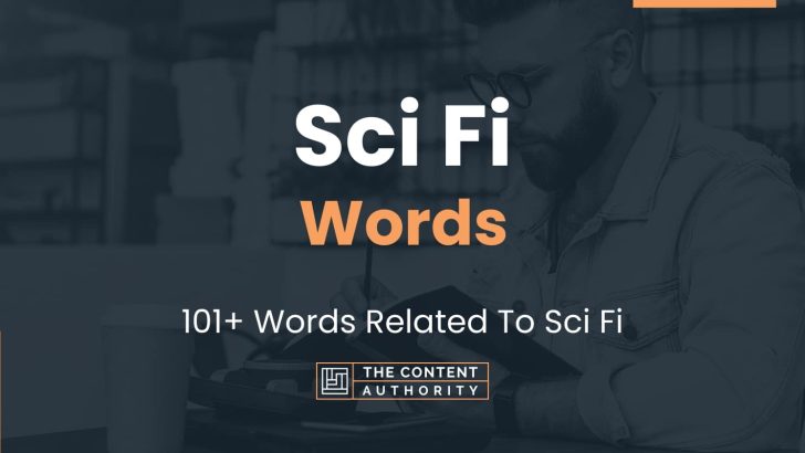 Sci Fi Words – 101+ Words Related To Sci Fi