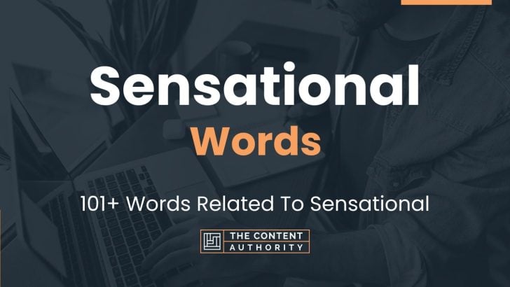Sensational Words – 101+ Words Related To Sensational