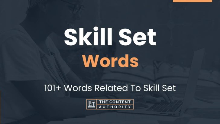 Skill Set Words – 101+ Words Related To Skill Set