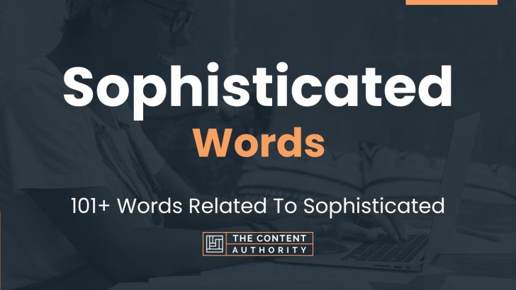 Sophisticated Words – 101+ Words Related To Sophisticated