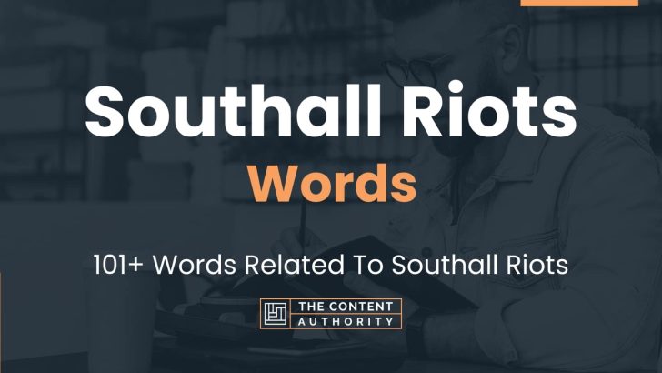 Southall Riots Words - 101+ Words Related To Southall Riots