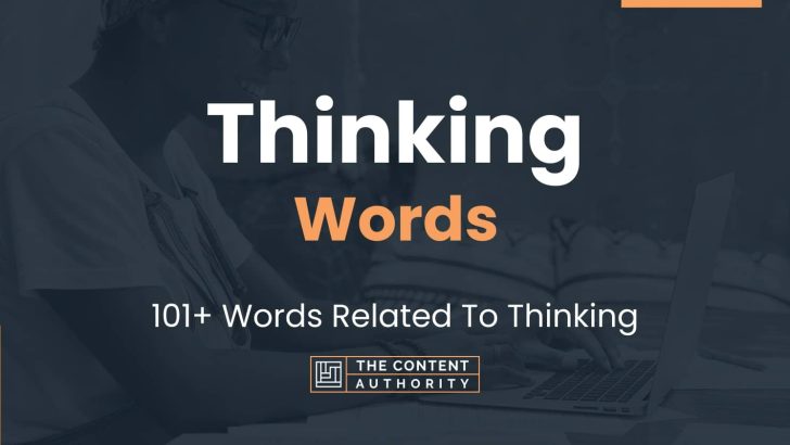 Thinking Words – 101+ Words Related To Thinking
