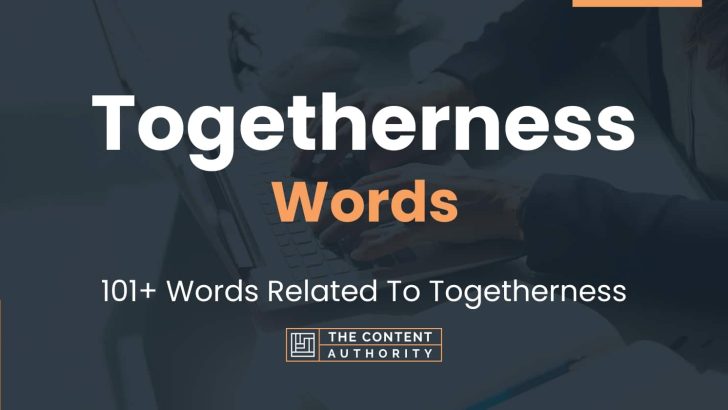 Togetherness Words - 101+ Words Related To Togetherness