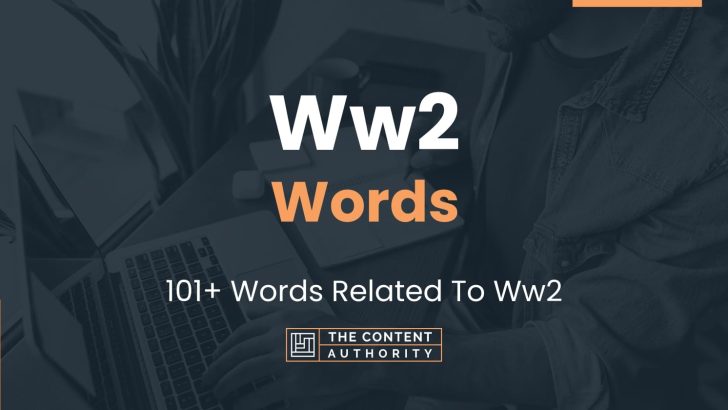 Ww2 Words – 101+ Words Related To Ww2