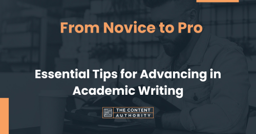 From Novice to Pro: Essential Tips for Advancing in Academic Writing