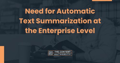 Need for Automatic Text Summarization at the Enterprise Level
