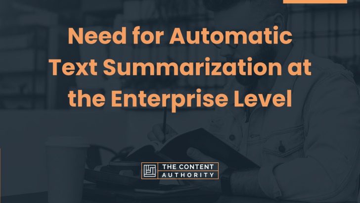 Need for Automatic Text Summarization at the Enterprise Level