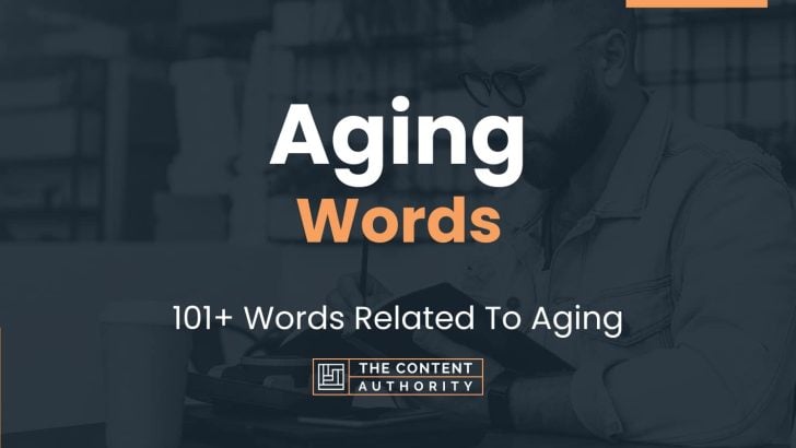 Aging Words – 101+ Words Related To Aging