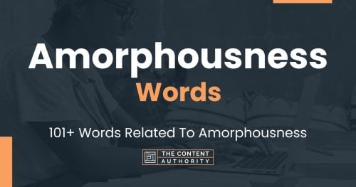 words related to amorphousness