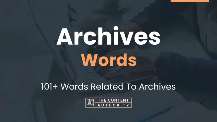 Archives Words – 101+ Words Related To Archives
