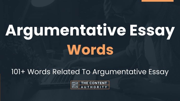 Argumentative Essay Words – 101+ Words Related To Argumentative Essay