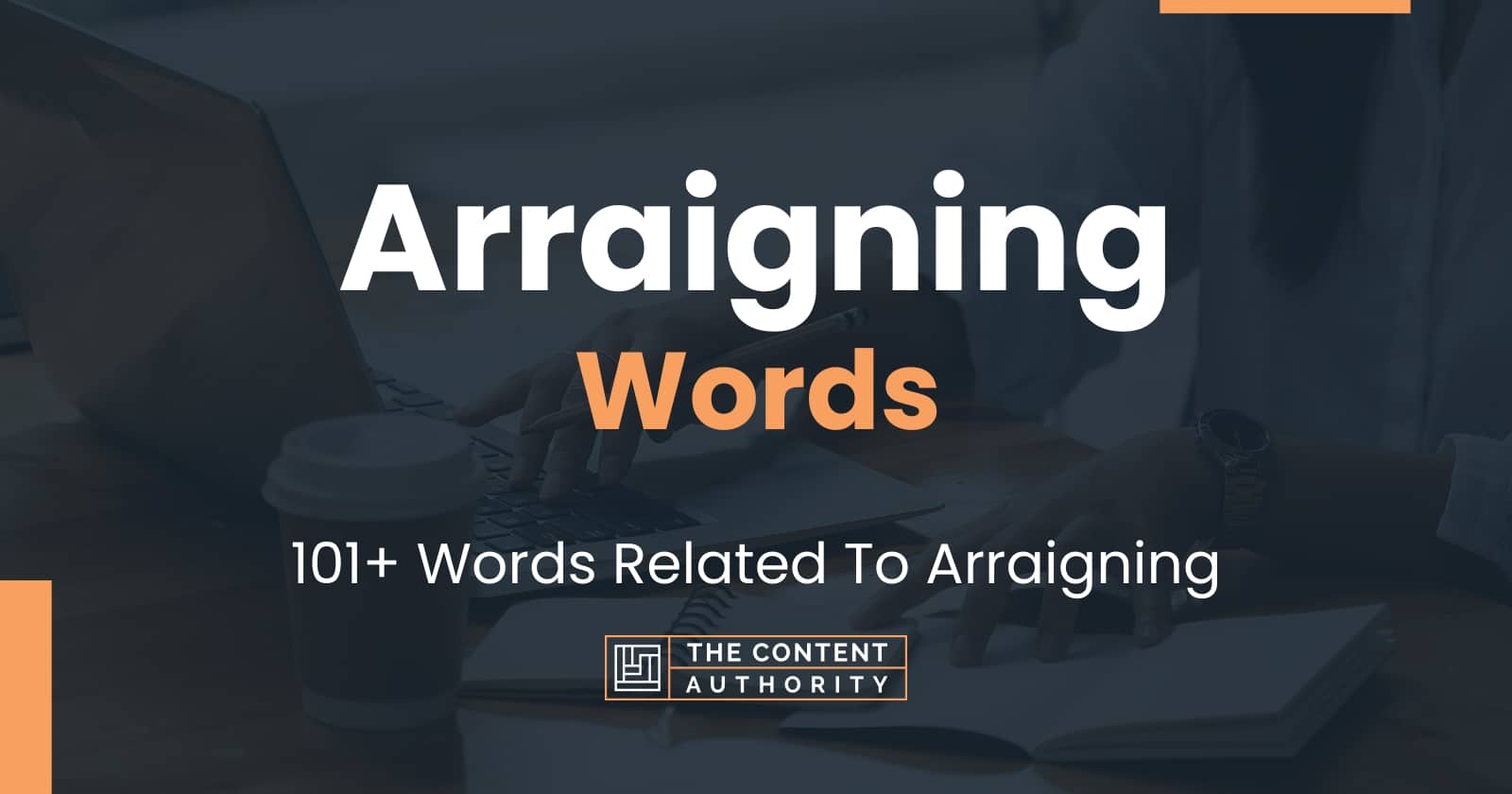 Arraigning Words - 101+ Words Related To Arraigning