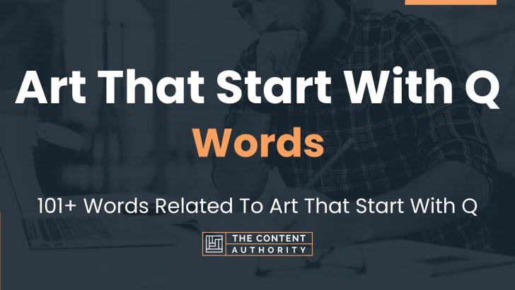 Art That Start With Q Words – 101+ Words Related To Art That Start With Q