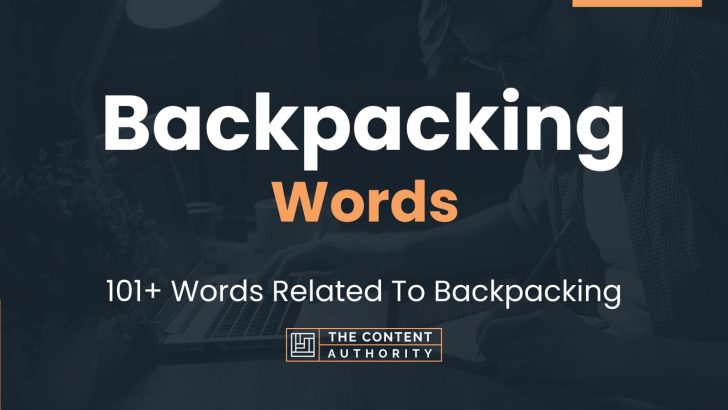Backpacking Words – 101+ Words Related To Backpacking