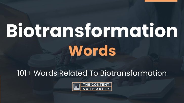 Biotransformation Words – 101+ Words Related To Biotransformation