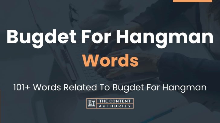 Bugdet For Hangman Words – 101+ Words Related To Bugdet For Hangman