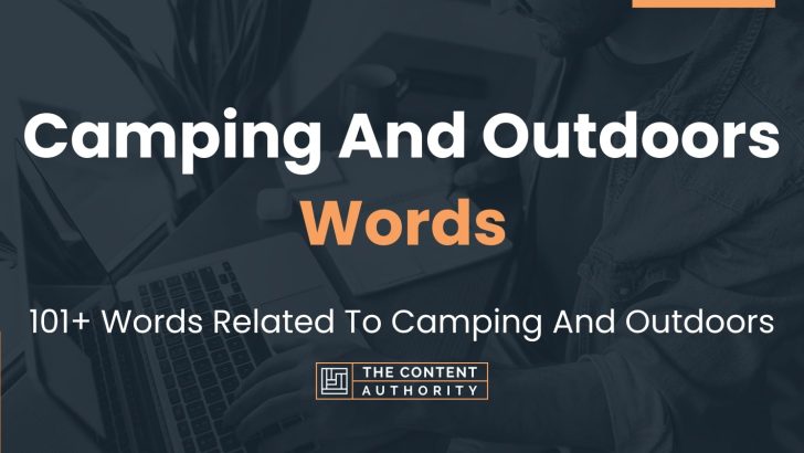 Camping And Outdoors Words – 101+ Words Related To Camping And Outdoors