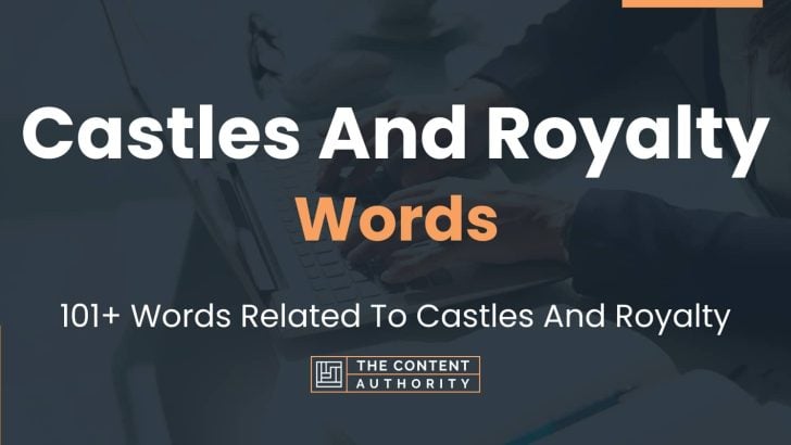 Castles And Royalty Words - 101+ Words Related To Castles And Royalty