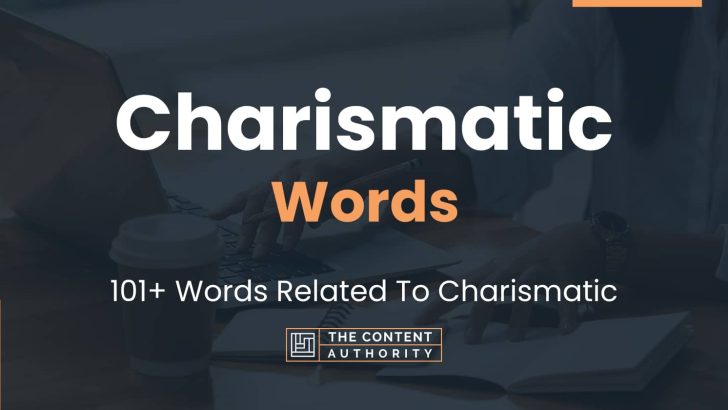 Charismatic Words – 101+ Words Related To Charismatic