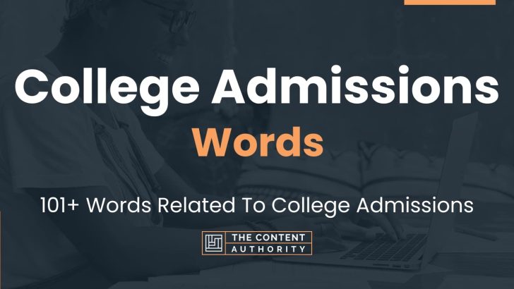 College Admissions Words – 101+ Words Related To College Admissions