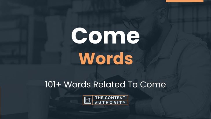 Come Words - 101+ Words Related To Come