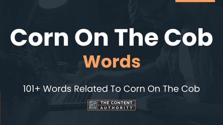 Corn On The Cob Words – 101+ Words Related To Corn On The Cob