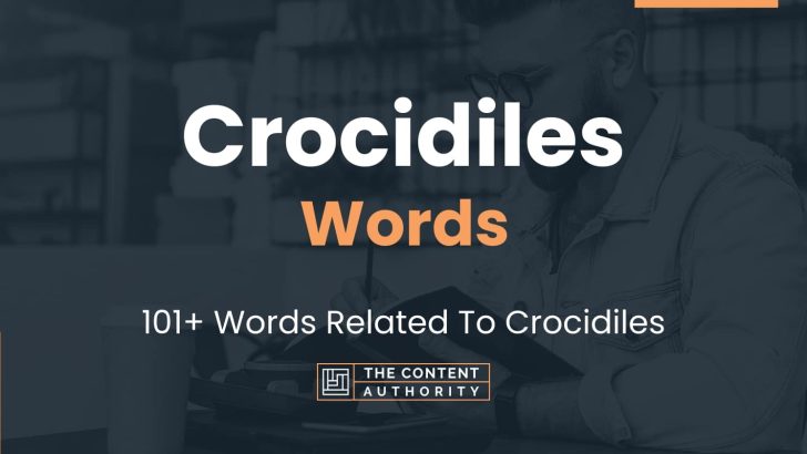 Crocidiles Words – 101+ Words Related To Crocidiles