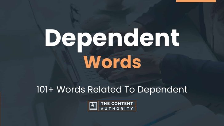Dependent Words – 101+ Words Related To Dependent