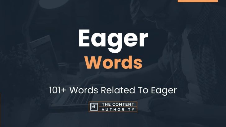 Eager Words – 101+ Words Related To Eager