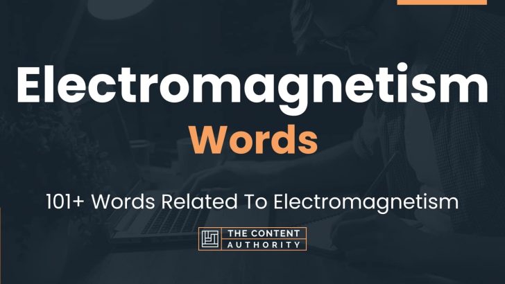 Electromagnetism Words – 101+ Words Related To Electromagnetism