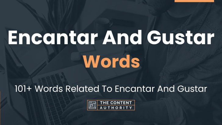 Encantar And Gustar Words – 101+ Words Related To Encantar And Gustar