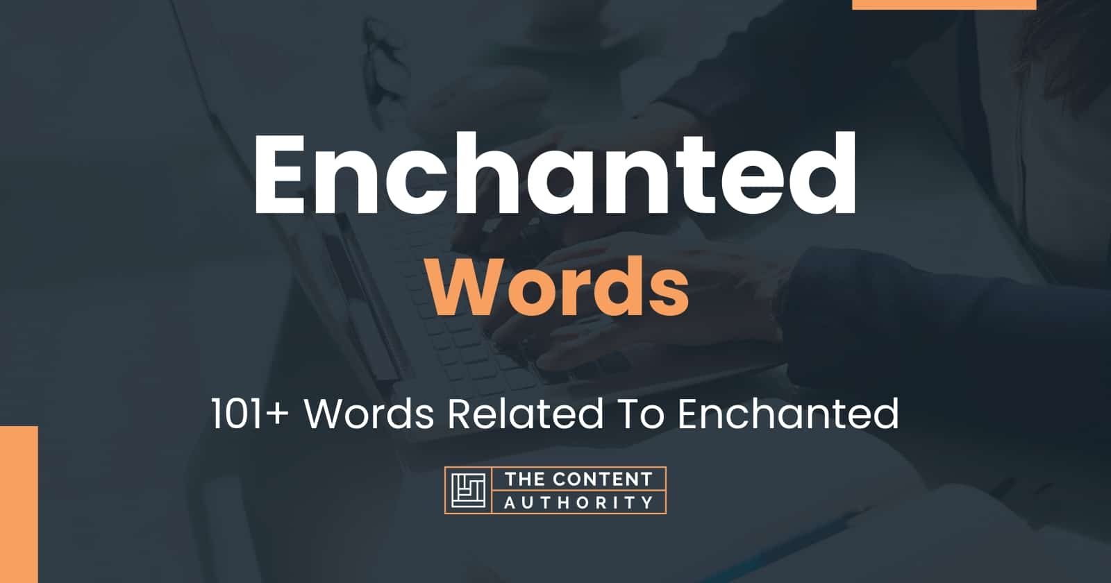 Enchanted Words - 101+ Words Related To Enchanted