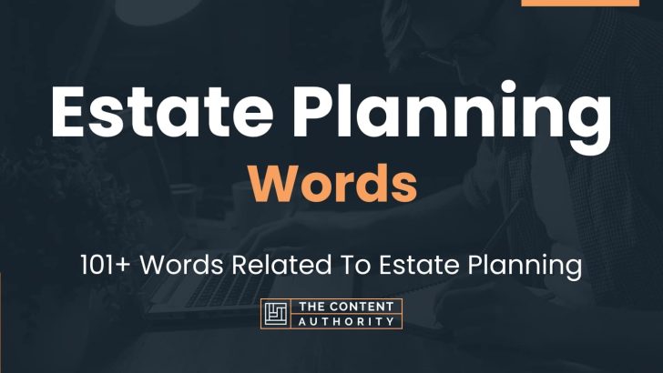Estate Planning Words – 101+ Words Related To Estate Planning