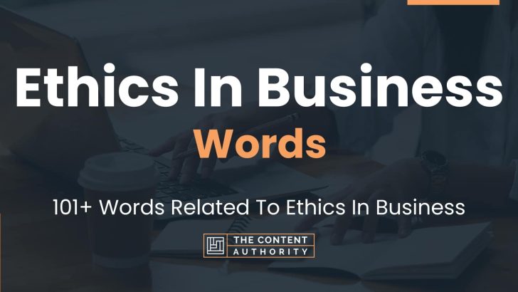 Ethics In Business Words – 101+ Words Related To Ethics In Business
