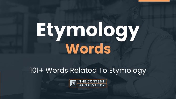 Etymology Words – 101+ Words Related To Etymology