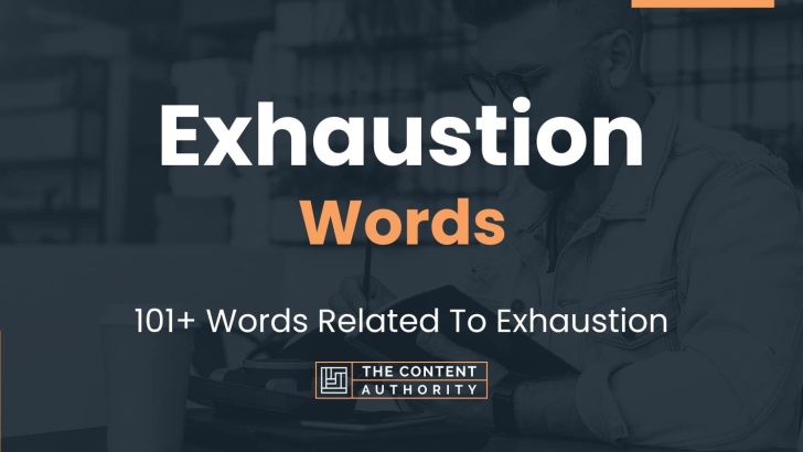 Exhaustion Words – 101+ Words Related To Exhaustion