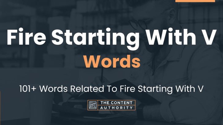 Fire Starting With V Words – 101+ Words Related To Fire Starting With V