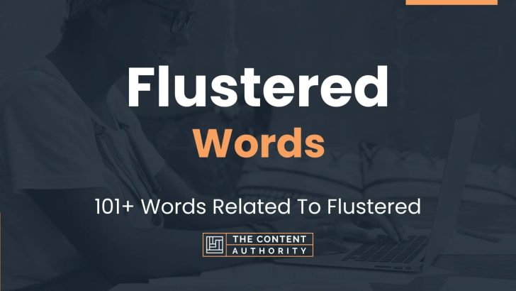 Flustered Words – 101+ Words Related To Flustered