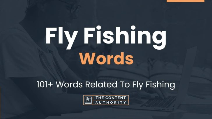 Fly Fishing Words – 101+ Words Related To Fly Fishing
