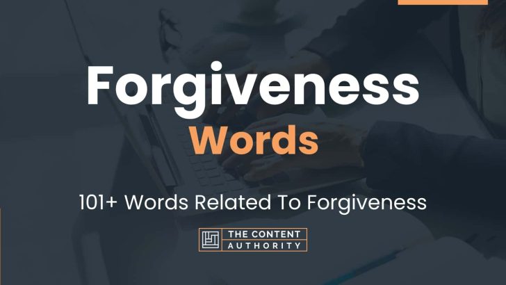 Forgiveness Words – 101+ Words Related To Forgiveness