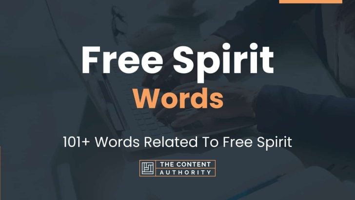 Free Spirit Words – 101+ Words Related To Free Spirit