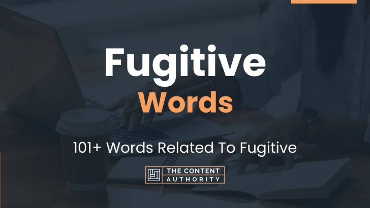 Fugitive Words – 101+ Words Related To Fugitive
