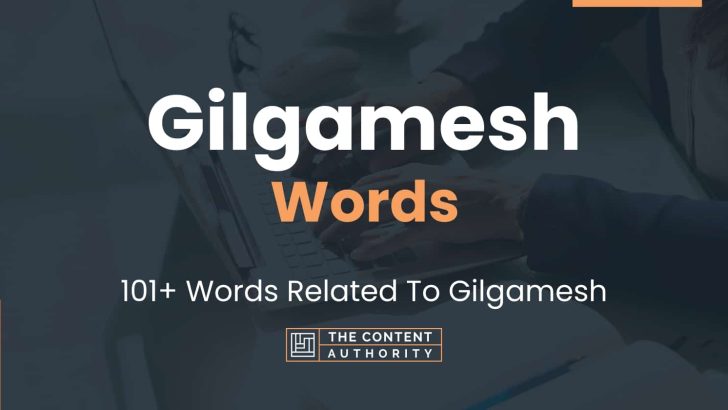 Gilgamesh Words – 101+ Words Related To Gilgamesh