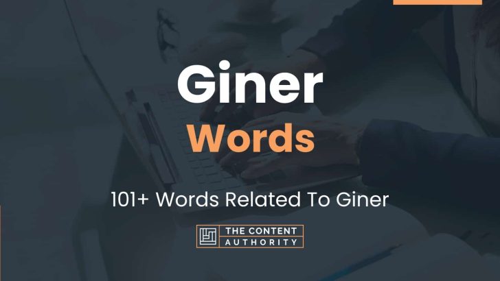Giner Words – 101+ Words Related To Giner