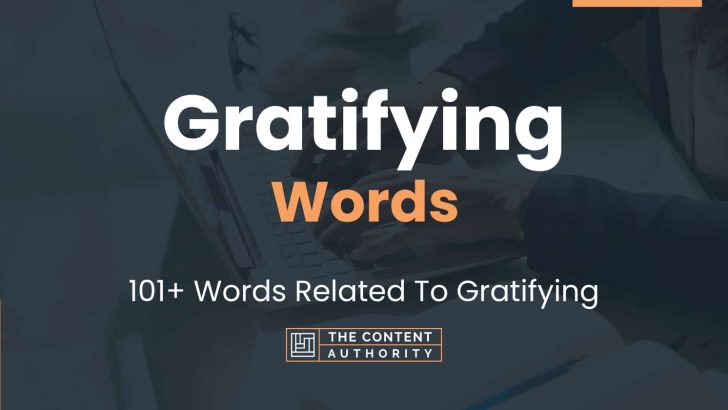 Gratifying Words – 101+ Words Related To Gratifying