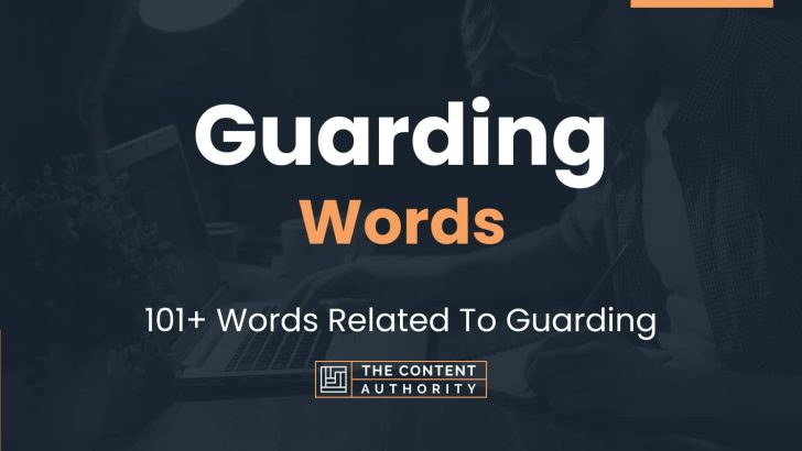 Guarding Words – 101+ Words Related To Guarding