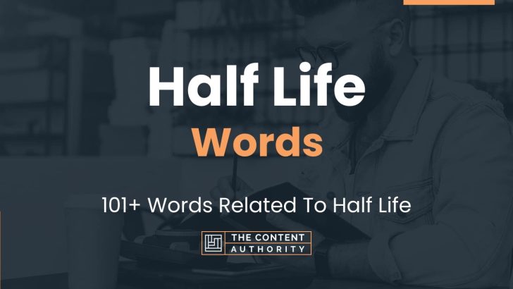 Half Life Words – 101+ Words Related To Half Life