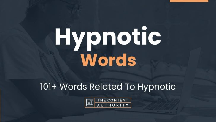 Hypnotic Words – 101+ Words Related To Hypnotic