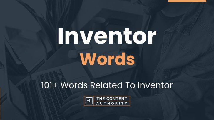 Inventor Words – 101+ Words Related To Inventor