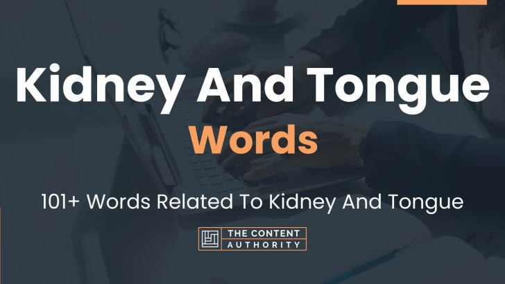 Kidney And Tongue Words – 101+ Words Related To Kidney And Tongue